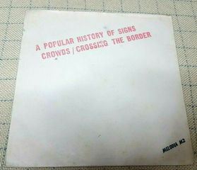 A Popular History Of Signs – Crowds / Crossing The Border  7' UK 1981'