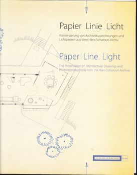 Papier – Linie – Licht. Konservierung von Architekturzeichnungen und Lichtpausen aus dem Hans-Scharoun-Archiv =Paper – Line – Light. The Preservation of Architectural Drawings and Photoreproductions 