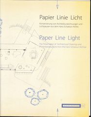 Papier – Linie – Licht. Konservierung von Architekturzeichnungen und Lichtpausen aus dem Hans-Scharoun-Archiv =Paper – Line – Light. The Preservation of Architectural Drawings and Photoreproductions 