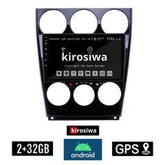 KIROSIWA 2+32GB MAZDA 6 (2005-2008) Android οθόνη αυτοκίνητου 2GB με GPS WI-FI (ηχοσύστημα αφής 9" ιντσών OEM Youtube Playstore MP3 USB Radio Bluetooth Mirrorlink εργοστασιακή, 4x60W, AUX) KX-311