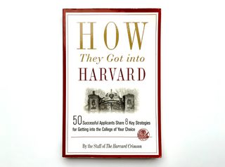 How They Got into Harvard: 50 Successful Applicants Share 8 Key Strategies for Getting into the College of Your Choice -The Harvard Crimson