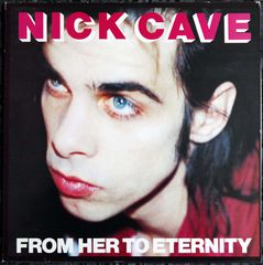 NICK CAVE AND THE BAD SEEDS - FROM HER TO ETERNITY