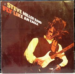 STEVE MILLER BAND - FLY LIKE AN EAGLE