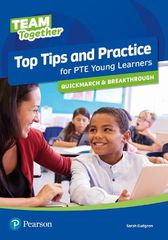 TEAM TOGETHER TOP TIPS AND PRACTICE FOR PTE YOUNG LEARNERS QUICKMARCH AND BREAKTHROUGH SB