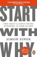 START WITH WHY : 15TH ANNIVERSARY EDITION: HOW GREAT LEADERS INSPIRE EVERYONE TO TAKE ACTION PB