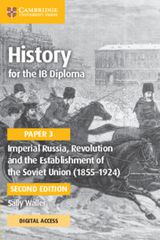 HISTORY FOR THE IB DIPLOMA PAPER 3 IMPERIAL RUSSIA, REVOLUTION AND THE ESTABLISHMENT OF THE SOVIET UNION (1855–1924) COU