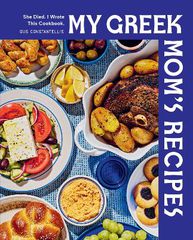 MY GREEK MOMS RECIPES : SHE DIED. I WROTE THIS COOKBOOK. HC